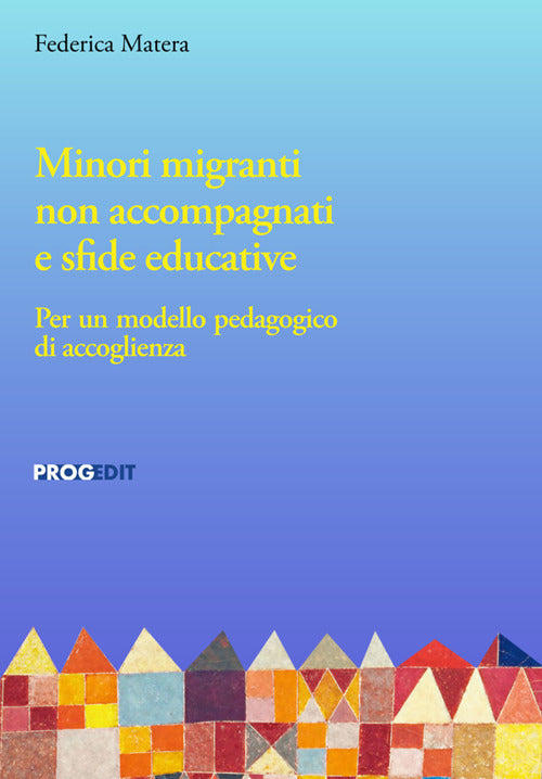 Minori migranti non accompagnati e sfide educative. Per un modello pedagogico di accoglienza