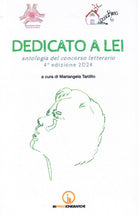 Dedicato a lei. Antologia del concorso letterario 4 edizione 2024