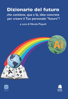 Dizionario del futuro che contiene, qua e l, idee concrete per creare il tuo personale futuro!