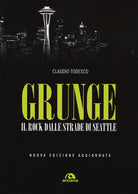 Grunge. Il rock dalle strade di Seattle