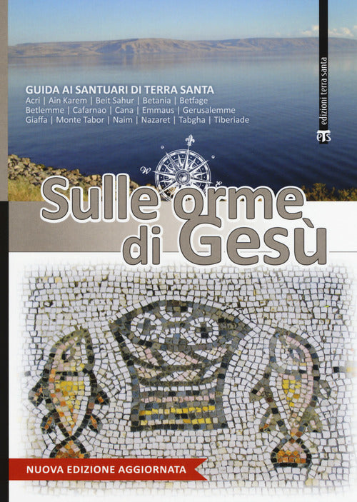 Sulle orme di Ges. Guida ai santuari di Terra Santa