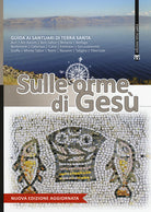 Sulle orme di Ges. Guida ai santuari di Terra Santa