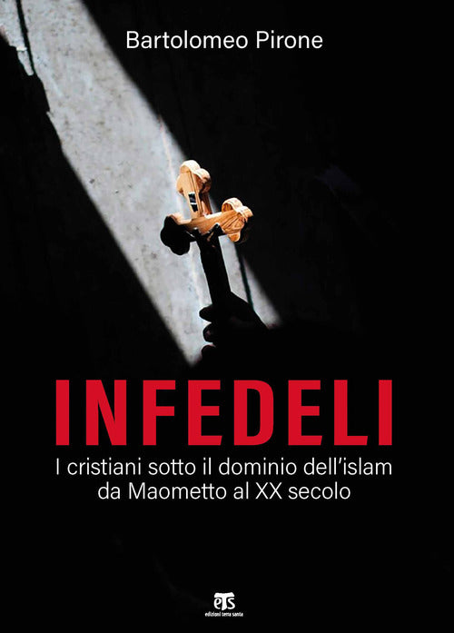 Infedeli. I cristiani sotto il dominio dellislam, da Maometto al XX secolo