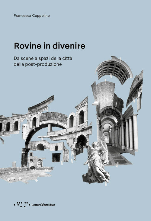 Rovine in divenire. Da scene a spazi della cittdella post-produzione