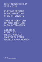 Continente Sicilia 1922-2022. L'ultimo secolo di architettura in sei interviste-The last century of architecture in six interviews