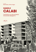 Daniele Calabi. L'architetto e la cittdi Padova nel secondo dopoguerra