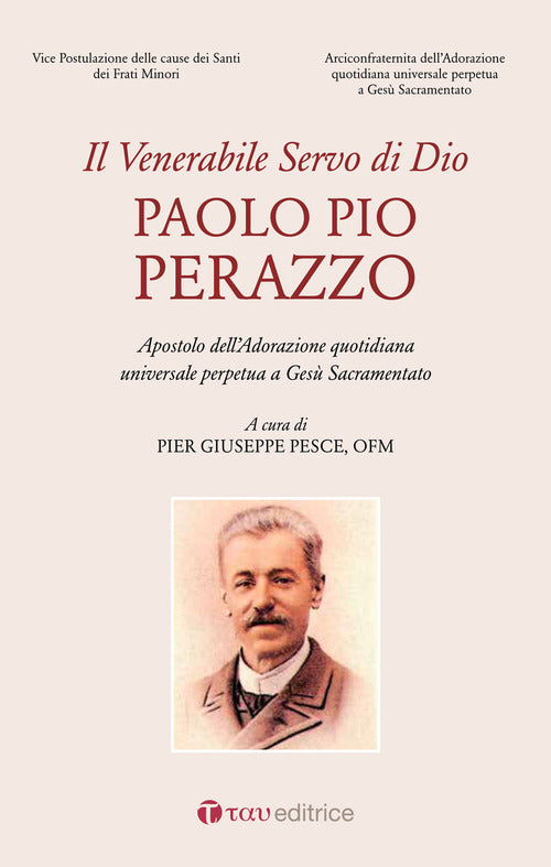 Venerabile servo di Dio, Paolo Pio Perazzo. Apostolo dellAdorazione quotidiana universale perpetua a Ges Sacramentato