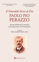 Venerabile servo di Dio, Paolo Pio Perazzo. Apostolo dellAdorazione quotidiana universale perpetua a Ges Sacramentato