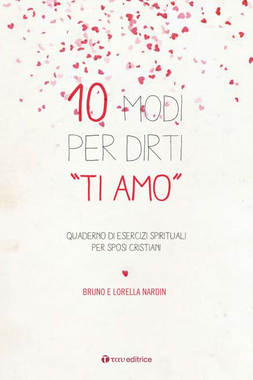 10 modi per dirti «Ti Amo». Quaderno di esercizi spirituali per sposi cristiani