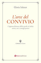 L'arte del convivio. L'apparecchiatura della tavola in Italia: storia, usi e consigli pratici