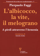 L'albicocco, la vite, il melograno. A piedi attraverso l'Armenia