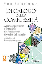 Decalogo della complessit. Agire, apprendere e adattarsi nellincessante divenire del mondo