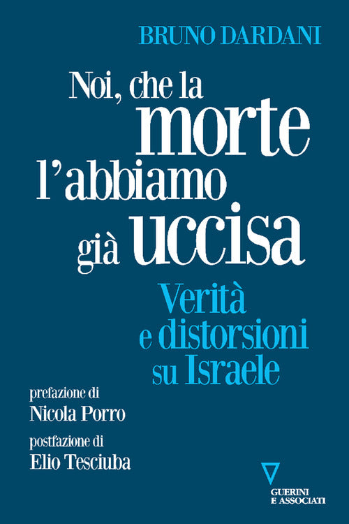 Noi, che la morte l'abbiamo gi uccisa. Verit e distorsioni su Israele