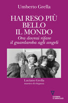 Hai reso pi bello il mondo. Ora dovrai rifare il guardaroba agli angeli. Luciano Grella maestro di eleganza