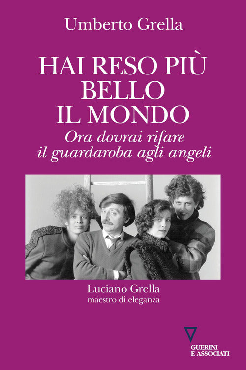 Hai reso pi bello il mondo. Ora dovrai rifare il guardaroba agli angeli. Luciano Grella maestro di eleganza