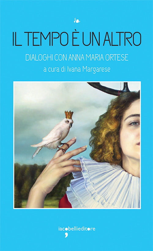 Il tempo un altro. Dialoghi con Anna Maria Ortese