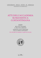Atti del 24º Convegno internazionale dell'Accademia romanistica costantiniana. Militia inermis e militia armata. Apparati civili e militari nella tarda antichità