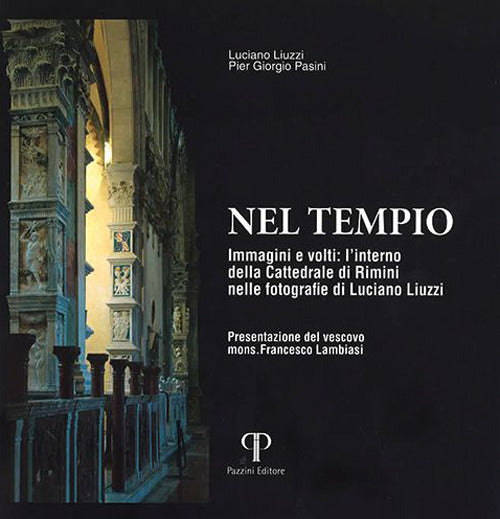 Nel tempio. Immagini e volti: l'interno della Cattedrale di Rimini nelle fotografie di Luciano Liuzzi
