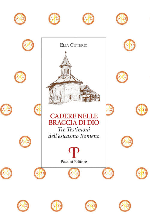 Cadere nelle braccia di Dio. Tre testimoni dell'esicasmo Romeno