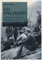 Gli specialisti. I reparti arditi ufficiali e la squadra X nella lotta antipartigiana 1944-1945