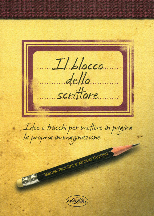 Il blocco dello scrittore. Idee e trucchi per mettere in pagina la propria immaginazione