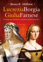 Lucrezia Borgia, Giulia Farnese. Le donne pi desiderate del Rinascimento