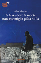 A Gaza dove la morte non assomiglia pi a nulla