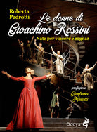 Le donne di Gioachino Rossini. Nate per vincere e regnar