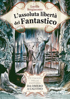 L'assoluta libertà del fantastico. Un viaggio nella fantasia da Omero a Calvino