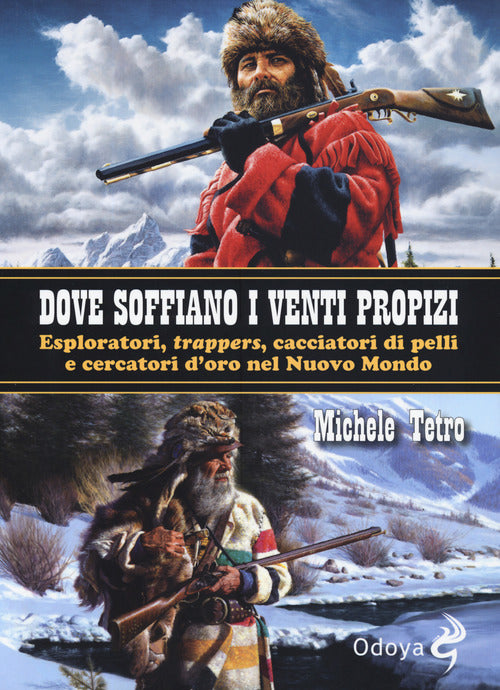 Dove soffiano i venti propizi. Esploratori, trappers, cacciatori di pelli e cercatori doro nel Nuovo Mondo
