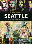 Seattle. La citt, la musica, le storie