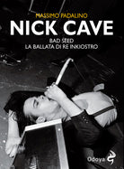 Nick Cave. Bad seed. La ballata di re inkiostro