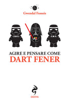 Agire e pensare come Dart Fener