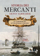 Storia dei mercanti. Il commercio attraverso i secoli