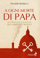 A ogni morte di papa. Il conclave. La scelta del nome. Le curiosit