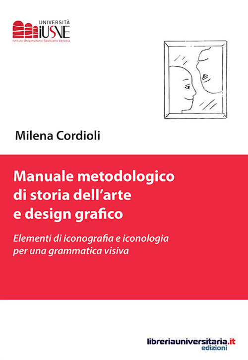 Manuale metodologico di storia dellarte e design grafico. Elementi di iconografia e iconologia per una grammatica visiva