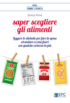 Saper scegliere gli alimenti. Leggere le etichette per fare la spesa ed andare a cena fuori con qualche certezza in pi