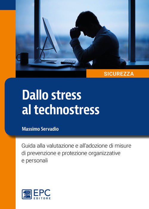 Dallo stress al technostress. Guida alla valutazione e alladozione di misure di prevenzione e protezione organizzative e personali