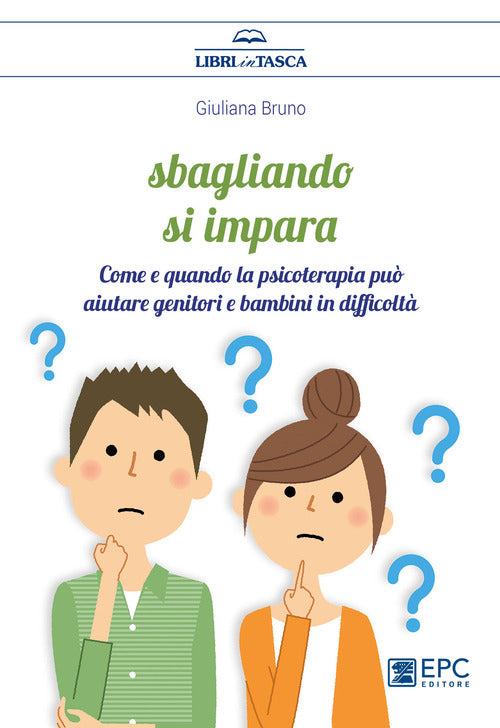 Sbagliando si impara. Come e quando la psicoterapia pu aiutare genitori e bambini in difficolt