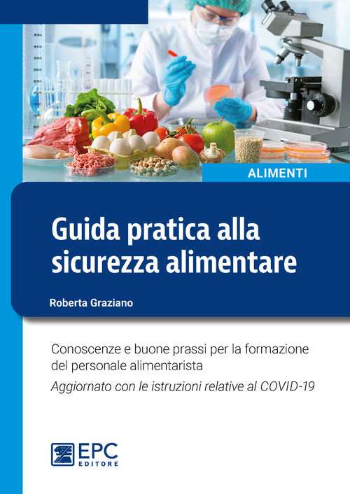 Guida pratica alla sicurezza alimentare. Conoscenze e buone prassi per la formazione del personale alimentarista. Aggiornato con le istruzioni relative al COVID-19