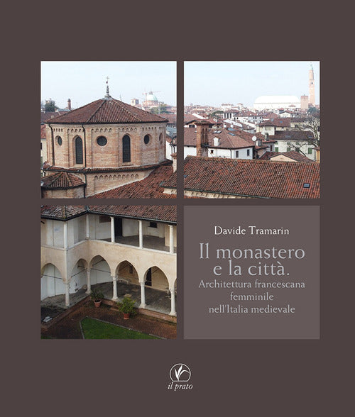 Il monastero e la citt. Architettura francescana femminile nell'Italia medievale