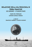 Relazione della mia prigionia in terra francese (10 giugno 13 luglio 1940). Diario del veneziano capitano Angelo Ghezzo
