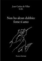 Non ho alcun dubbio: forse ti amo