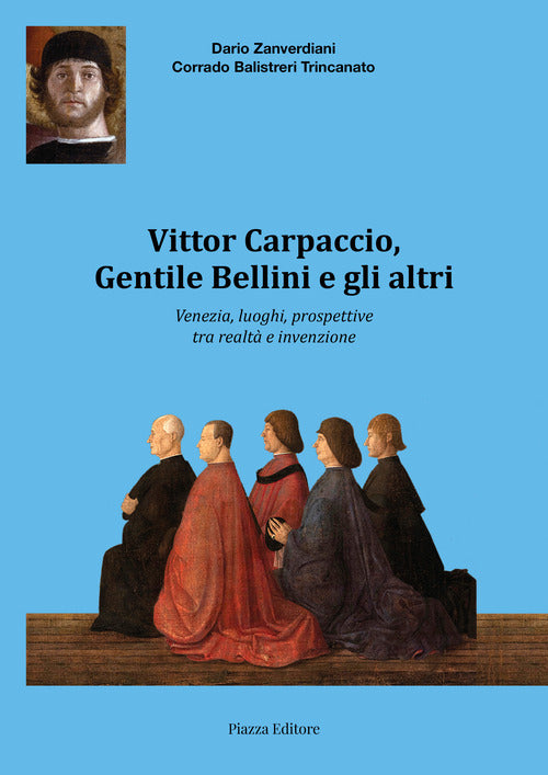 Vittor Carpaccio, Gentile Bellini e gli altri. Venezia, luoghi, prospettive tra realt e invenzione