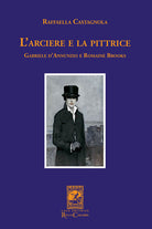 L'arciere e la pittrice. Gabriele D'Annunzio e Romaine Brooks