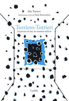Torriero-Torrieri. Un percorso di vita, un cammino nellarte