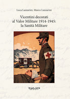 Vicentini decorati al Valor Militare 1914-1945: la sanit militare