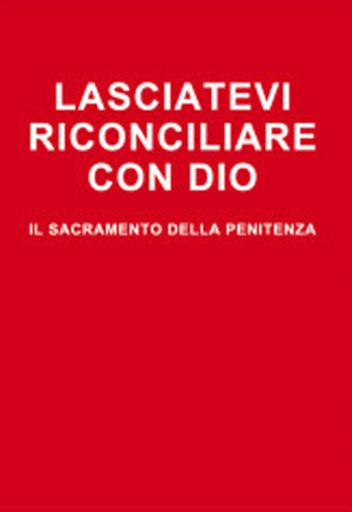 Lasciatevi riconciliare con Dio. Il sacramento della penitenza