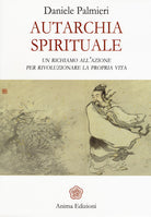 Autarchia spirituale. Un richiamo all’azione per rivoluzionare la propria vita