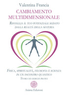 Cambiamento multidimensionale. Risveglia il tuo potenziale sedato dalla realt della materia. Fisica, spiritualit, filosofia e scienza in un incontro quantico. Teoria ed esercizi pratici